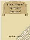 The crime of Sylvestre Bonnard. E-book. Formato Mobipocket ebook di Anatole France