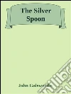The silver spoon. E-book. Formato EPUB ebook di John Galsworthy
