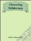 Flowering wilderness. E-book. Formato EPUB ebook di John Galsworthy