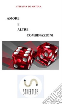 Amore e altre combinazioni. E-book. Formato Mobipocket ebook di Stefania De Matola