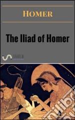 The iliad of Homer. E-book. Formato EPUB ebook