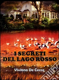 I segreti del lago rosso. E-book. Formato Mobipocket ebook