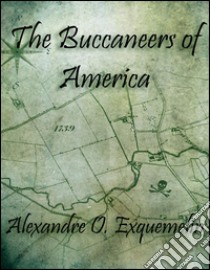 The buccaneers of America. E-book. Formato Mobipocket ebook di Alexandre O. Exquemelin