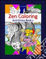 Zen Coloring: Anti-Stress Book 2. E-book. Formato EPUB ebook