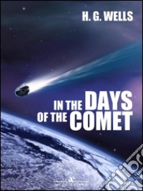 In the Days of the Comet. E-book. Formato EPUB ebook di H. G. Wells