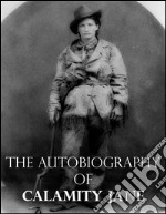 The autobiography of Calamity Jane. E-book. Formato EPUB ebook