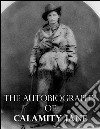 The autobiography of Calamity Jane. E-book. Formato EPUB ebook di Calamity Jane