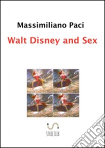 Walt Disney and sex. E-book. Formato Mobipocket ebook di Massimiliano Paci