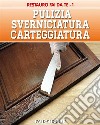Pulizia - Sverniciatura - Carteggiatura. E-book. Formato PDF ebook
