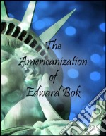 The americanization of Edward Bok. E-book. Formato EPUB ebook