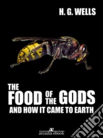 The Food of the Gods and How It Came to Earth. E-book. Formato Mobipocket ebook di H. G. Wells