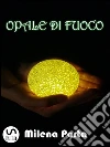 Opale di Fuoco. E-book. Formato Mobipocket ebook di Milena Porta