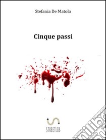 Cinque passi. E-book. Formato EPUB ebook di Stefania De Matola