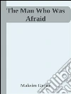 The man who was afraid. E-book. Formato Mobipocket ebook di Maksim Gorky