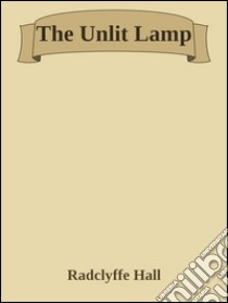 The Unlit Lamp. E-book. Formato EPUB ebook di Radclyffe Hall