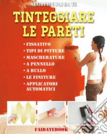 Tinteggiare le paretiFissativo • Tipi di pitture • Mascherature • A pennello • A rullo • Le finiture • Applicatori automatici. E-book. Formato PDF ebook di Valerio Poggi