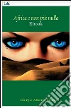 Africa e non più nulla. E-book. Formato Mobipocket ebook di Bonfatti Giorgio Alfonso