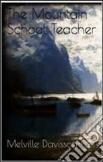 The Mountain School Teacher . E-book. Formato EPUB ebook