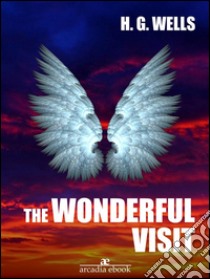 The Wonderful Visit. E-book. Formato EPUB ebook di H. G. Wells