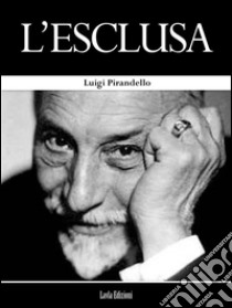 L'esclusa. E-book. Formato EPUB ebook di Luigi Pirandello