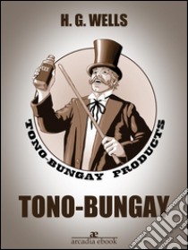 Tono-Bungay. E-book. Formato Mobipocket ebook di H. G. Wells