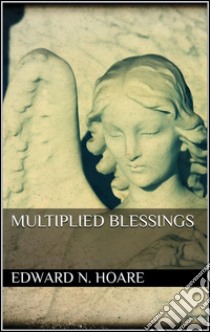 Multiplied blessings. E-book. Formato EPUB ebook di Edward N. Hoare