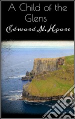 A Child of the Glens . E-book. Formato EPUB