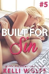 Built for Sin 5: An Older Man Younger Woman Erotica. E-book. Formato EPUB ebook di Kelli Wolfe