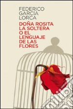 Doña Rosita la soltera o el lenguaje de las flores. E-book. Formato EPUB ebook