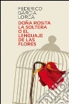 Doña Rosita la soltera o el lenguaje de las flores. E-book. Formato EPUB ebook di Federico García Lorca