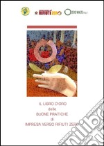 Il Libro d'oro delle Buone Pratiche di Impresa - verso Rifiuti Zero. E-book. Formato EPUB ebook