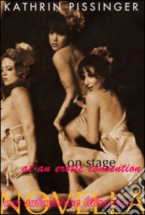 On Stage At An Erotic Convention. E-book. Formato EPUB ebook di Kathrin Pissinger