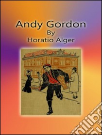 Andy Gordon. E-book. Formato EPUB ebook di Horatio Alger