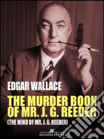 The Murder Book of Mr. J. G. Reeder (The Mind of Mr. J. G. Reeder). E-book. Formato EPUB ebook