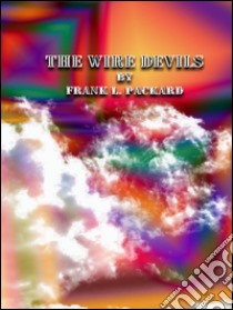 The wire devils. E-book. Formato EPUB ebook di Frank L. Packard