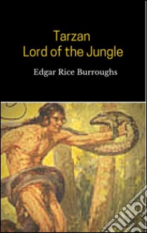 Tarzan, lord of the jungle. E-book. Formato EPUB ebook di Edgar Rice Burroughs