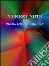 The key note. E-book. Formato EPUB ebook di Clara Louise Burnham