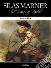 SILAS MARNER The Weaver of Raveloe. E-book. Formato EPUB ebook di George Eliot