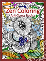 Zen Coloring: Anti-Stress Book 3. E-book. Formato EPUB ebook