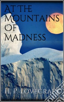 At the mountains of madness. E-book. Formato Mobipocket ebook di H. P. Lovecraft