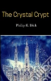 The crystal crypt. E-book. Formato EPUB ebook di Philip K. Dick