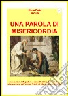 UNA PAROLA DI MISERICORDIA. Itinerario nel Magistero e nella Dottrina della Chiesa alla scoperta dell’amore fedele di Dio per il suo popolo. E-book. Formato EPUB ebook di Maria Rattà (a Cura)