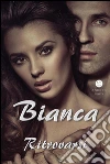 Bianca, Ritrovarsi. E-book. Formato EPUB ebook di Andrea Vsex