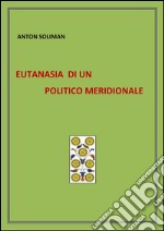 eutanasia di un politico meridionale . E-book. Formato PDF ebook