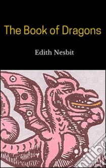The book of dragons. E-book. Formato Mobipocket ebook di Edith Nesbit