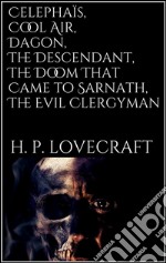 Celephaïs, Cool Air, Dagon, The  Descendant, The  Doom That Came to Sarnath, The Evil Clergyman. E-book. Formato EPUB ebook