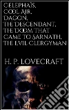 Celephaïs, Cool Air, Dagon, The Descendant, The Doom That Came to Sarnath, The Evil Clergyman. E-book. Formato EPUB ebook di H. P. Lovecraft