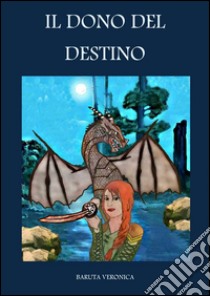 Il dono del destino. E-book. Formato Mobipocket ebook di Veronica Baruta