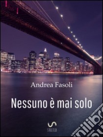 Nessuno è mai solo. E-book. Formato EPUB ebook di Andrea Fasoli