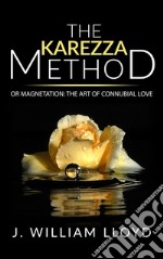 The Karezza Method  or Magnetation: the art of connubial love. E-book. Formato Mobipocket ebook